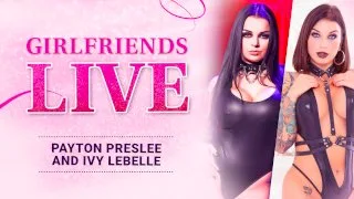 Girlfriends Live - Ivy Lebelle & Payton Preslee, Scene #01 - Girlfriends Films - 60264