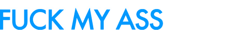 fuck-my-ass